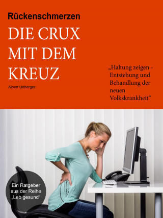 Albert Urlberger: Rückenschmerzen - Die Crux mit dem Kreuz