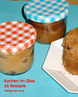 Adelgunde Lang: 65 Kuchen im Glas Rezepte
