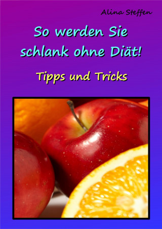 Alina Steffen: So werden Sie schlank ohne Diät!