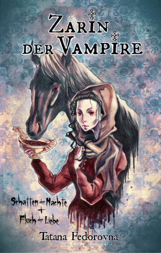 Tatana Fedorovna: Zarin der Vampire. Schatten der Nächte + Fluch der Liebe: Verrat, Rache, wahre Geschichte und düstere Erotik