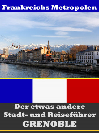 A.D. Astinus: Grenoble - Der etwas andere Stadt- und Reiseführer - Mit Reise - Wörterbuch Deutsch-Französisch