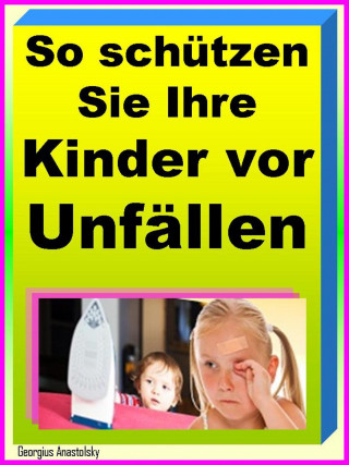 Georgius Anastolsky: So schützen Sie Ihre Kinder vor Unfällen