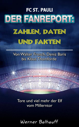 Werner Balhauff: Die Elf vom Millerntor – Zahlen, Daten und Fakten des FC St. Pauli