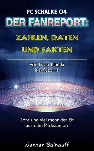 Werner Balhauff: Die Knappen – Zahlen, Daten und Fakten des FC Schalke 04
