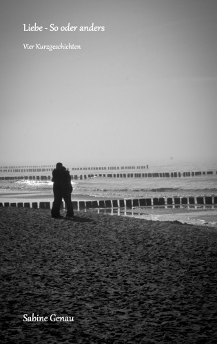 Sabine Genau: Liebe - So oder anders
