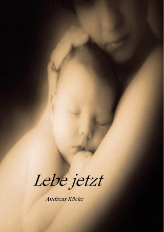 Andreas Köcke: Lebe jetzt