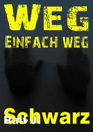Ralf J. Schwarz: Weg, einfach weg