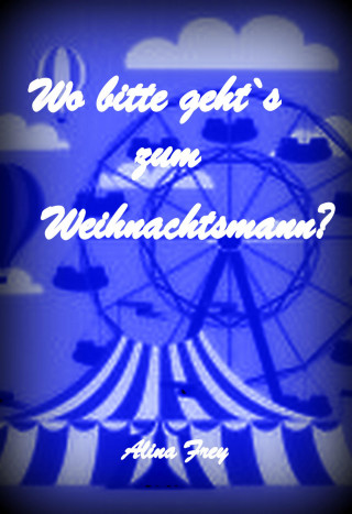 Alina Frey: Wo bitte geht`s zum Weihnachtsmann?