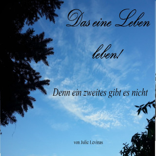 Julie Levinas: Das eine Leben leben!