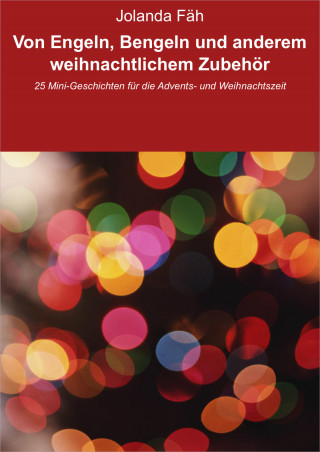 Jolanda Fäh: Von Engeln, Bengeln und anderem weihnachtlichem Zubehör