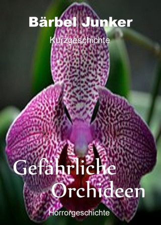 Bärbel Junker: Gefährliche Orchideen