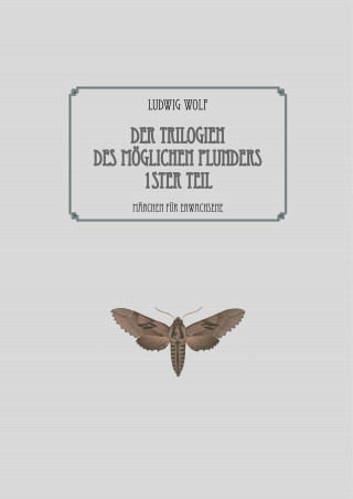 Ludwig Wolf: Der Trilogien des möglichen Plunders erster Teil