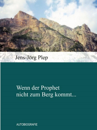 Jens-Jörg Plep: Wenn der Prophet nicht zum Berg kommt...