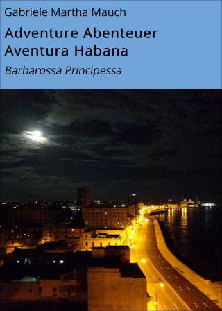 Gabriele Martha Mauch: Adventure Abenteuer Aventura Habana