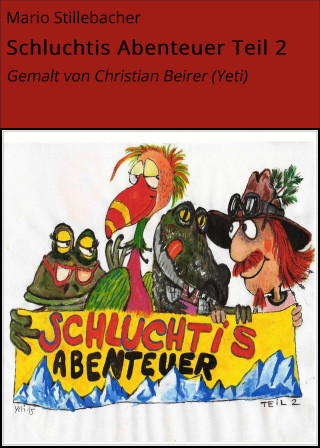 Mario Stillebacher: Schluchtis Abenteuer Teil 2