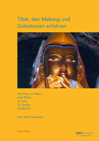 Uwe Dr. Ellger: Tibet, den Mekong und Südostasien erfahren