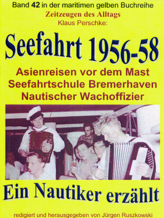 Klaus Perschke: Seefahrt 1956-58 – Asienreisen vor dem Mast – Nautischer Wachoffizier