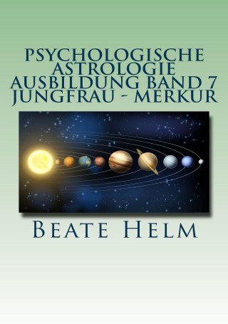 Beate Helm: Psychologische Astrologie - Ausbildung Band 7 Jungfrau - Merkur