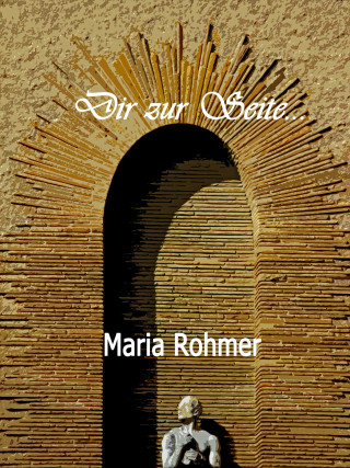 Maria Rohmer: Dir zur Seite