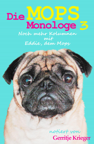 Gerritje Krieger: Die Mops Monologe 3