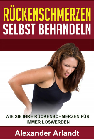 Alexander Arlandt: Rückenschmerzen selbst behandeln