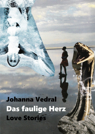 Johanna Vedral: Das faulige Herz