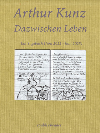 Arthur Kunz: Dazwischen Leben