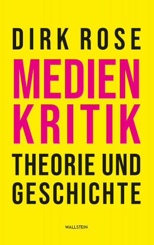 Dirk Rose: Medienkritik – Theorie und Geschichte