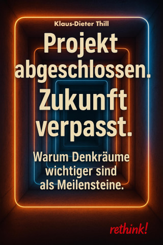 Klaus-Dieter Thill: Projekt abgeschlossen. Zukunft verpasst.