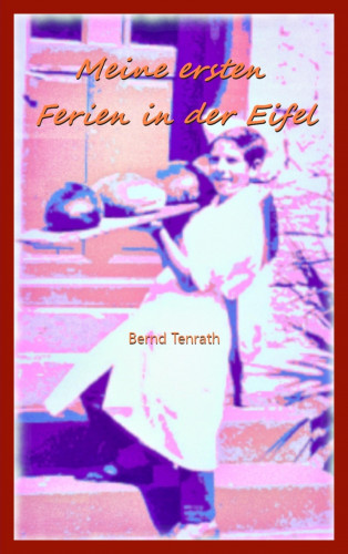 Bernd Tenrath: Meine ersten Ferien in der Eifel