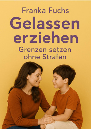 Franka Fuchs: Gelassen erziehen