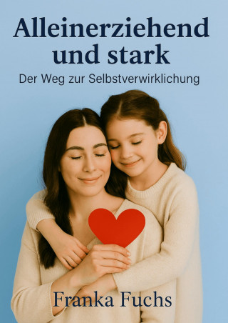 Franka Fuchs: Alleinerziehend und stark