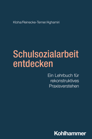 Johannes Kloha, Anja Reinecke-Terner, Kathrin Aghamiri: Schulsozialarbeit entdecken