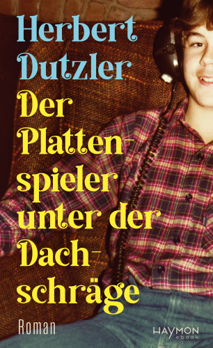 Herbert Dutzler: Der Plattenspieler unter der Dachschräge