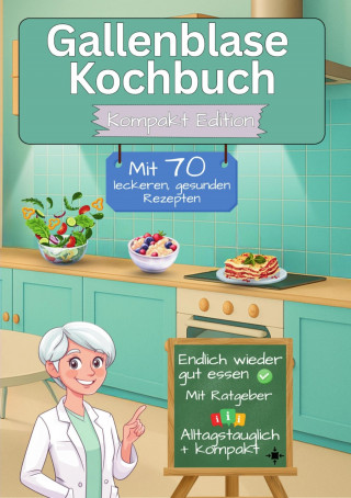 Leonardo Oliver Bassard: Gallenblase Kochbuch mit 70 leckeren, gesunden Rezepten - Kompakt Edition -