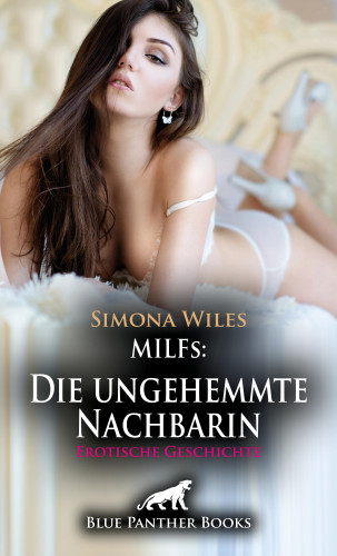 Simona Wiles: MILFs: Die ungehemmte Nachbarin | Erotische Geschichte
