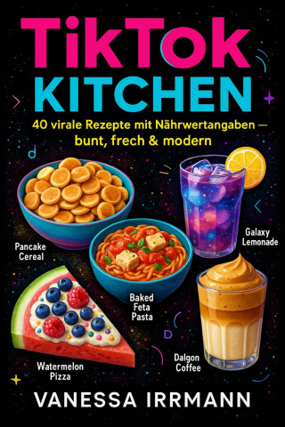 Vanessa Irrmann: TikTok Kitchen – Food-Trends zum Nachmachen