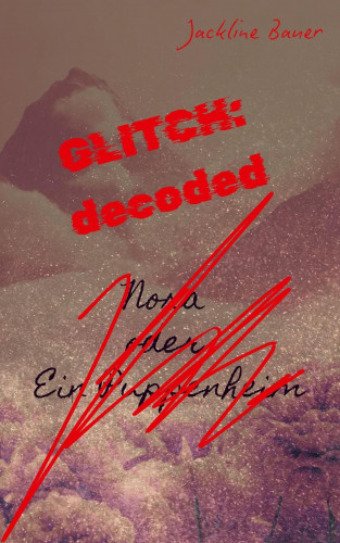 Jackline Bauer: ⊹ GLITCH:decoded