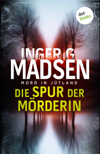 Inger Gammelgaard Madsen: Mord in Jütland: Die Spur der Mörderin