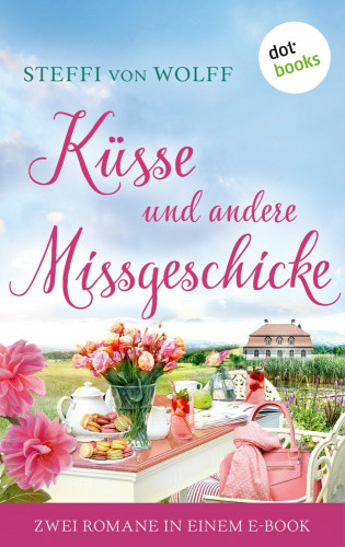 Steffi von Wolff: Küsse und andere Missgeschicke