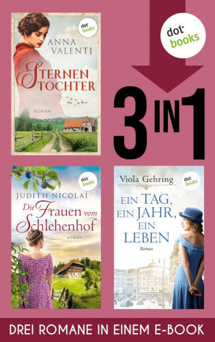 Anna Valenti, Judith Nicolai, Viola Gehring: Sternentochter, Die Frauen vom Schlehenhof & Ein Tag, ein Jahr, ein Leben