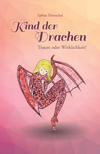 Sabine Hentschel: Kind der Drachen – Traum oder Wirklichkeit?