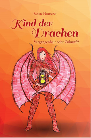 Sabine Hentschel: Kind der Drachen - Vergangenheit oder Zukunft?