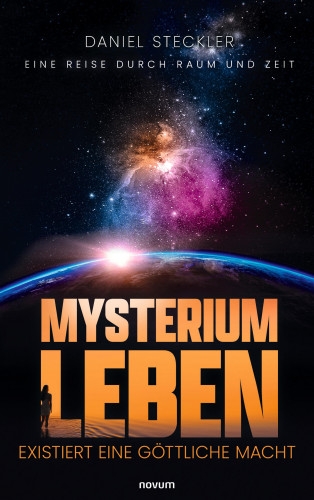 Daniel Steckler: Mysterium Leben – existiert eine göttliche Macht