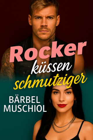 Bärbel Muschiol: Rocker küssen schmutziger