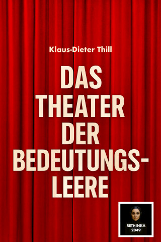 Klaus-Dieter Thill: Das Theater der Bedeutungsleere