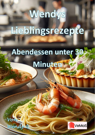 Wendy G.: Wendys Lieblingsrezepte - Abendessen unter 30 Minuten
