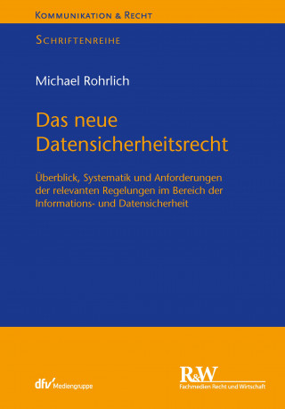 Michael Rohrlich: Das neue Datensicherheitsrecht