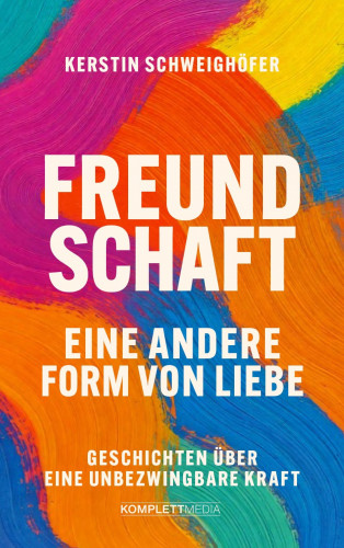 Kerstin Schweighöfer: Freundschaft – Eine andere Form von Liebe
