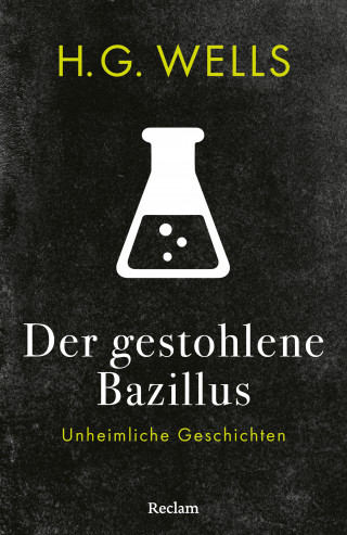 H. G. Wells: Der gestohlene Bazillus. Unheimliche Geschichten